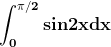 \mathbf{\int_{0}^{\pi/2}sin2x dx}